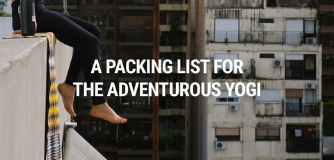 A PACKING LIST FOR THE ADVENTUROUS YOGI – FEATURING THE YOGA NOMADS